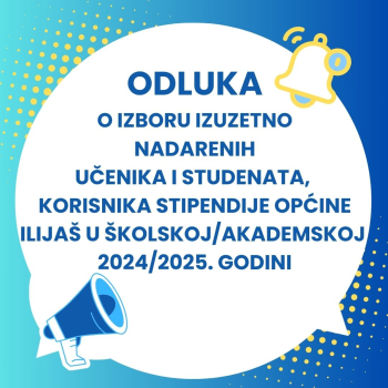  Spisak izuzetno nadarenih učenika i studenata koji su ostvarili pravo na stipendiju Općine Ilijaš za školsku/akademsku 2024/2025. godinu 